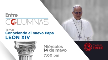 Conociendo al nuevo Papa | Entre Columnas - 14 mayo 2025 	