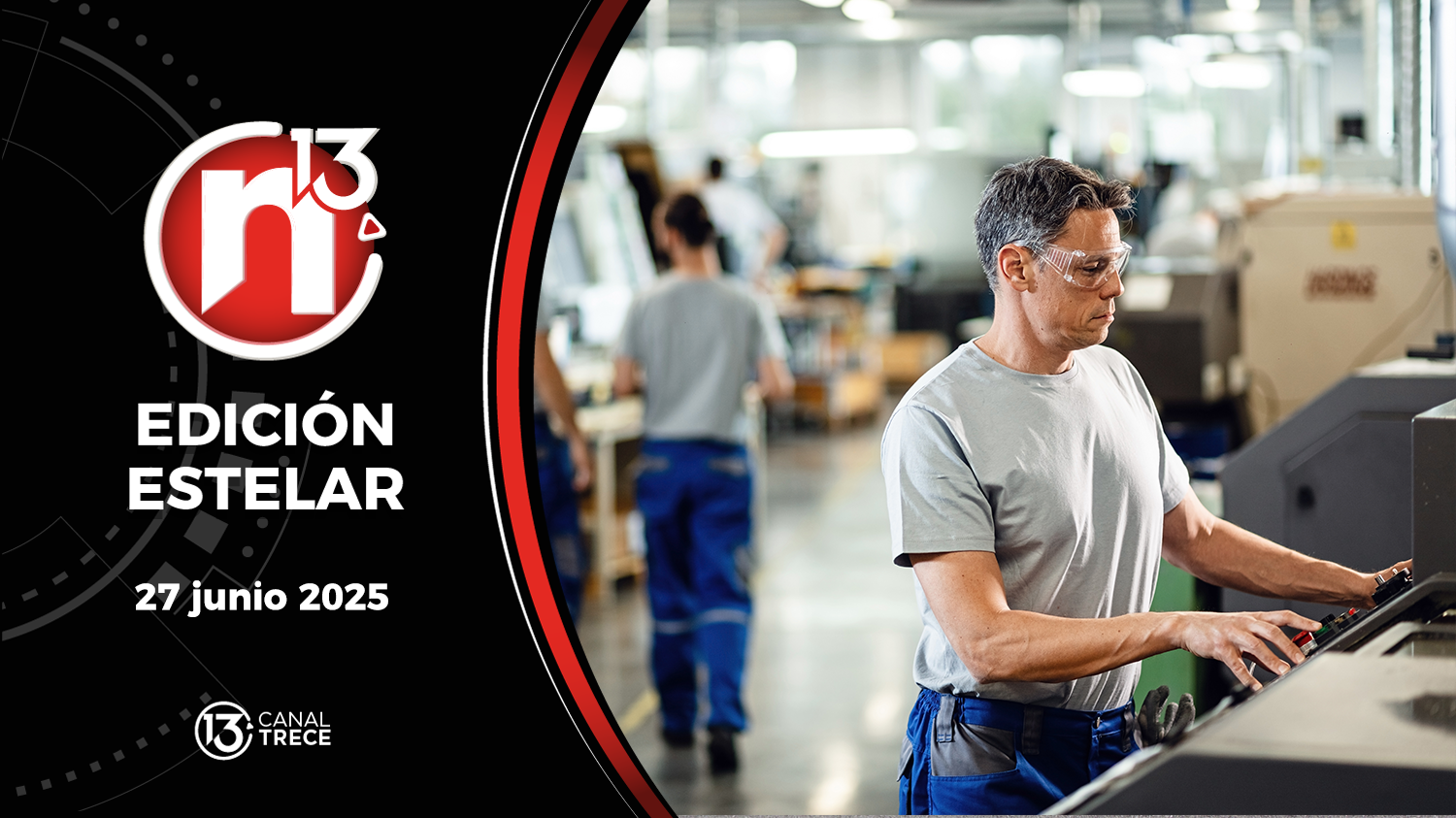 Trece Noticias Edición Estelar | 27 Junio 2025 