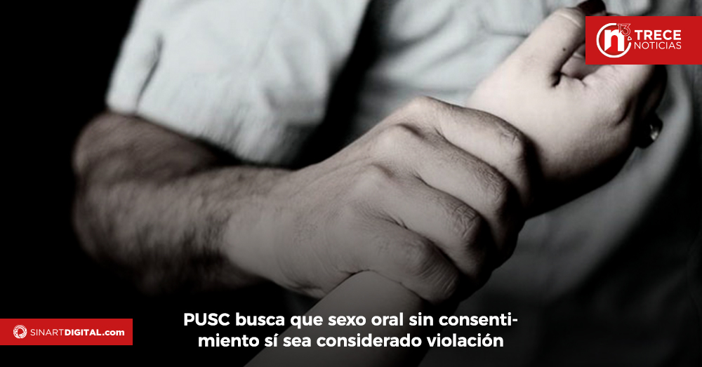 PUSC busca que sexo oral sin consentimiento sí sea considerado violación